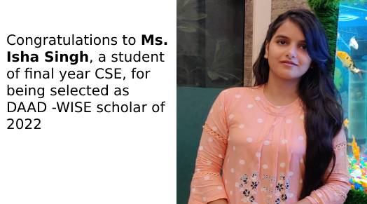 Congratulations to Ms. Isha Singh, a student of final year CSE, for being selected as DAAD -WISE scholar of 2022